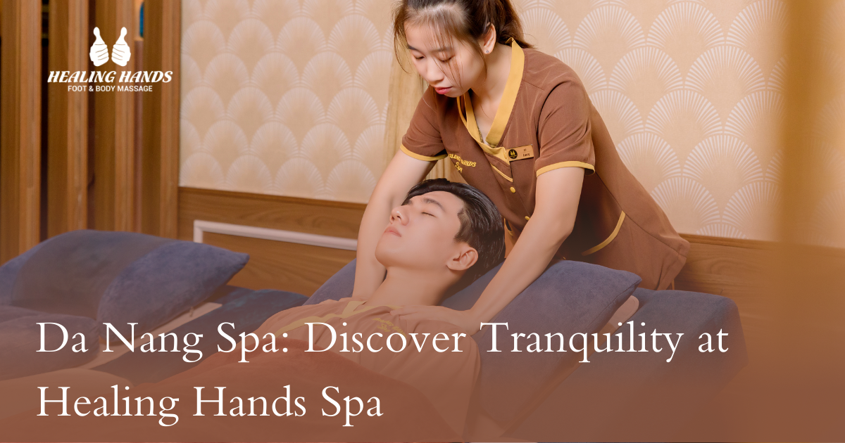 Unwind at HealingHands, the ultimate Da Nang spa retreat
